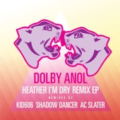 Dolby Anol - Heather I'm Dry (Anol Edit)