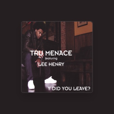 TRU MENACE FT LEE HENRY