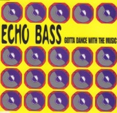 Echo Bass - Gotta Dance With the Music (Tribal Mix)