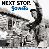 Next Stop... Soweto - Township Sounds from the Golden Age of Mbaqanga artwork