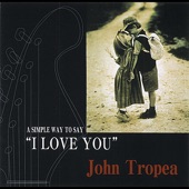 John Tropea/A Simple Way to Say I Love You artwork