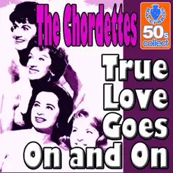 True Love Goes On and On (Digitally Remastered) - Single - The Chordettes True Love Goes On and On (Digitally Remastered) - Single - The Chordettes
