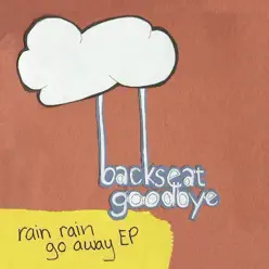 Rain Rain Go Away - Backseat Goodbye