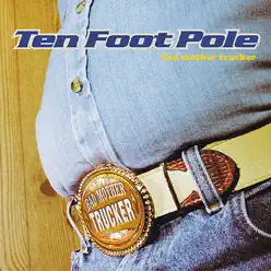 Bad Mother Trucker - Ten Foot Pole