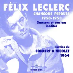 Chansons Perdues (1950-1953) & Concert À Nicolet [1964] - Félix Leclerc