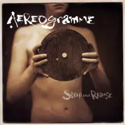Sleep and Release - Aereogramme