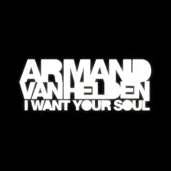 I Want Your Soul - Single (Digital Only) - Armand Van Helden I Want Your Soul - Single (Digital Only) - Armand Van Helden