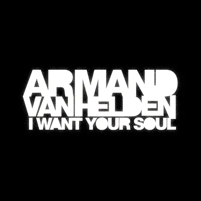 I Want Your Soul - Single (Digital Only) - Armand Van Helden I Want Your Soul - Single (Digital Only) - Armand Van Helden