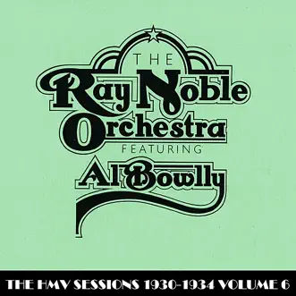 The HMV Sessions 1930 - 1934 Volume Six by Ray Noble and His Orchestra & Al Bowlly album reviews, ratings, credits