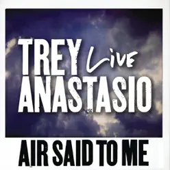 Air Said to Me (Live from Indianapolis) - Single - Trey Anastasio Air Said to Me (Live from Indianapolis) - Single - Trey Anastasio