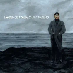 Chant Darling - Lawrence Arabia Chant Darling - Lawrence Arabia