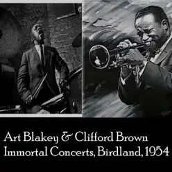 Art Blakey & Clifford Brown Immortal Concerts: Birdland 1954 (The Best of Jazz) - Clifford Brown Art Blakey & Clifford Brown Immortal Concerts: Birdland 1954 (The Best of Jazz) - Clifford Brown