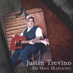 Too Many Heartaches by Justin Trevino album reviews, ratings, credits