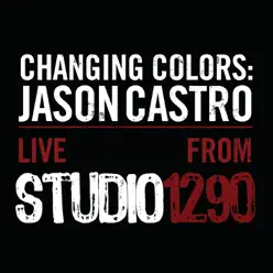 Changing Colors: Jason Castro (Live from Studio 1290) - EP - Jason Castro