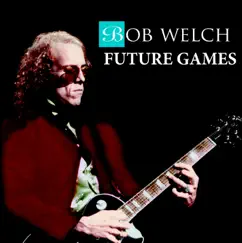 Future Games by Bob Welch album reviews, ratings, credits