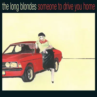 Someone to Drive You Home (Bonus Track Version) - The Long Blondes
