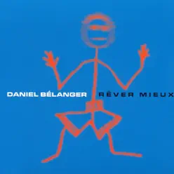 Rêver mieux - Daniel Bélanger