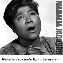 Mahalia Jackson's Up In Jerusalem - Mahalia Jackson