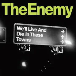 We'll Live and Die In These Towns - Single - The Enemy