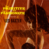 The Primitive and the Passionate (2006 Remaster) - Les Baxter and His Orchestra
