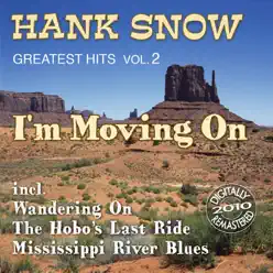 I'm Moving On: Greatest Hits, Vol. 2 (Remastered) - Hank Snow