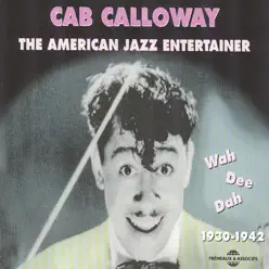 Cab Calloway 1930-1942: The American Jazz Entertainer (Wah Dee Dah) - Cab Calloway