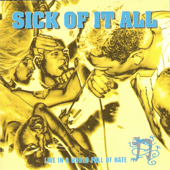 Live In a World Full of Hate - Sick Of It All