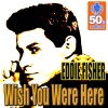 Eddie Fisher - Wish You Were Here (Remastered)