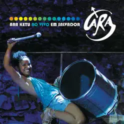 Ara Ketu - Ao Vivo em Salvador - Ara Ketu