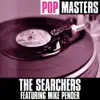 Pop Masters: The Searchers (feat. Mike Pender) [Re-Recorded Versions] album lyrics, reviews, download