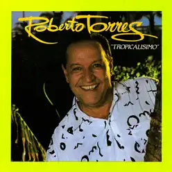 Tropicalisimo - Roberto Torres Tropicalisimo - Roberto Torres