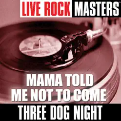 Live Rock Masters: Mama Told Me Not to Come - Three Dog Night