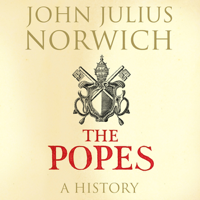 John Julius Norwich - The Popes: A History (Unabridged) artwork