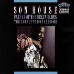 Father of the Delta Blues: The Complete 1965 Sessions - Son House