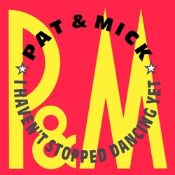 Pat & Mick - I Haven't Stopped Dancing Yet