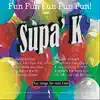 Fun Fun Fun Fun Fun with Supa K album lyrics, reviews, download