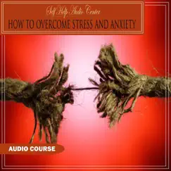 How To Overcome Stress and Anxiety by Self Help Audio Center album reviews, ratings, credits