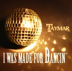 I Was Made for Dancin' (Remixes) - EP by Taymar album reviews, ratings, credits