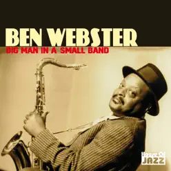 Ben Webster: Big Man In A Small Band - Ben Webster