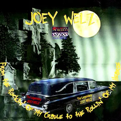 From the Rockin' of My Cradle to the Rollin' of My Hearse - Joey Welz