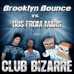 Club Bizarre (Brooklyn Bounce vs DJs from Mars) [Remixes] by Brooklyn Bounce & DJs from Mars album reviews, ratings, credits