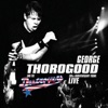 George Thorogood & The Destroyers - I Drink Alone (Live)