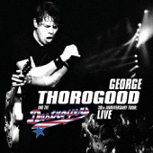 George Thorogood And The Destroyers - That's It I Quit