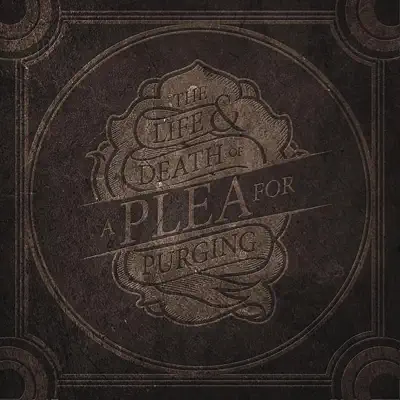 The Life & Death of a Plea for Purging - A Plea For Purging