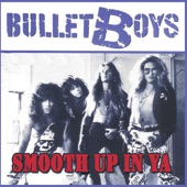 Bulletboys - Smooth Up In Ya