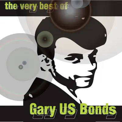 The Very Best of Gary 'US' Bonds - Gary 'U.S.' Bonds The Very Best of Gary 'US' Bonds - Gary 'U.S.' Bonds