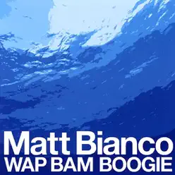 Wap Bam Boogie - Matt Bianco