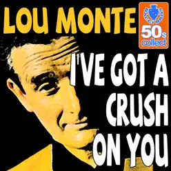 I've Got a Crush on You (Digitally Remastered) - Single - Lou Monte I've Got a Crush on You (Digitally Remastered) - Single - Lou Monte