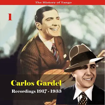 The History of Tango - Carlos Gardel Volume 1 / Recordings 1917 - 1933 - Carlos Gardel