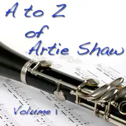 A to Z of Artie Shaw Vol.1 (Digitally Remastered) - Artie Shaw A to Z of Artie Shaw Vol.1 (Digitally Remastered) - Artie Shaw